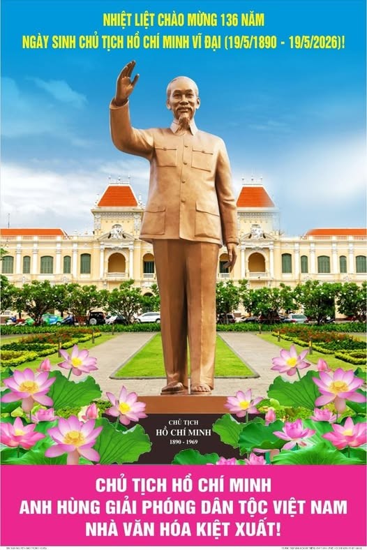 KỶ NIỆM 136 NĂM NGÀY SINH CHỦ TỊCH HỒ CHÍ MINH VĨ ĐẠI.